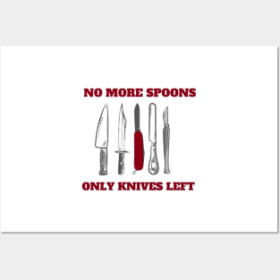 No More Spoons Only Knives Left Posters and Art